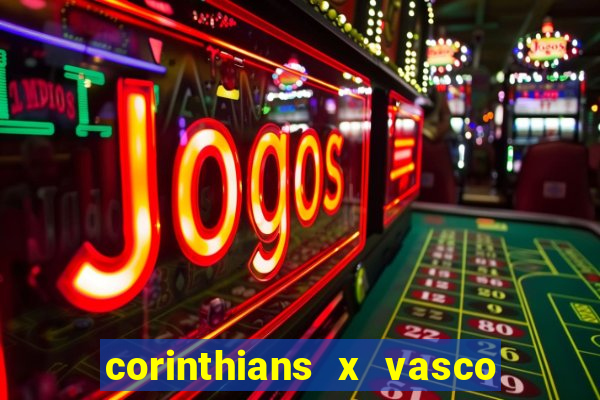 corinthians x vasco da gama ao vivo futemax